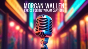 Morgan Wallen Lyrics for Instagram Captions