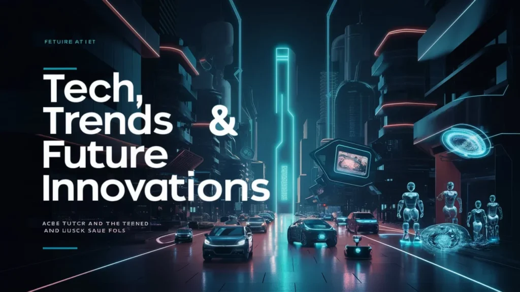 Tech, Trends & Future Innovations